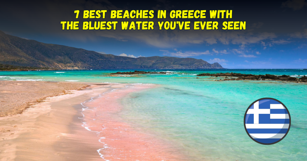 7 Best Beaches in Greece With the Bluest Water You've Ever Seen