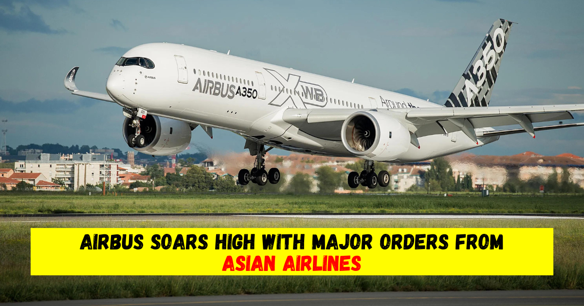 Airbus Soars High With Major Orders From Asian Airlines