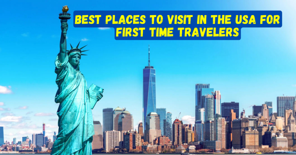 Best Places to Visit in the USA for First Time Travelers