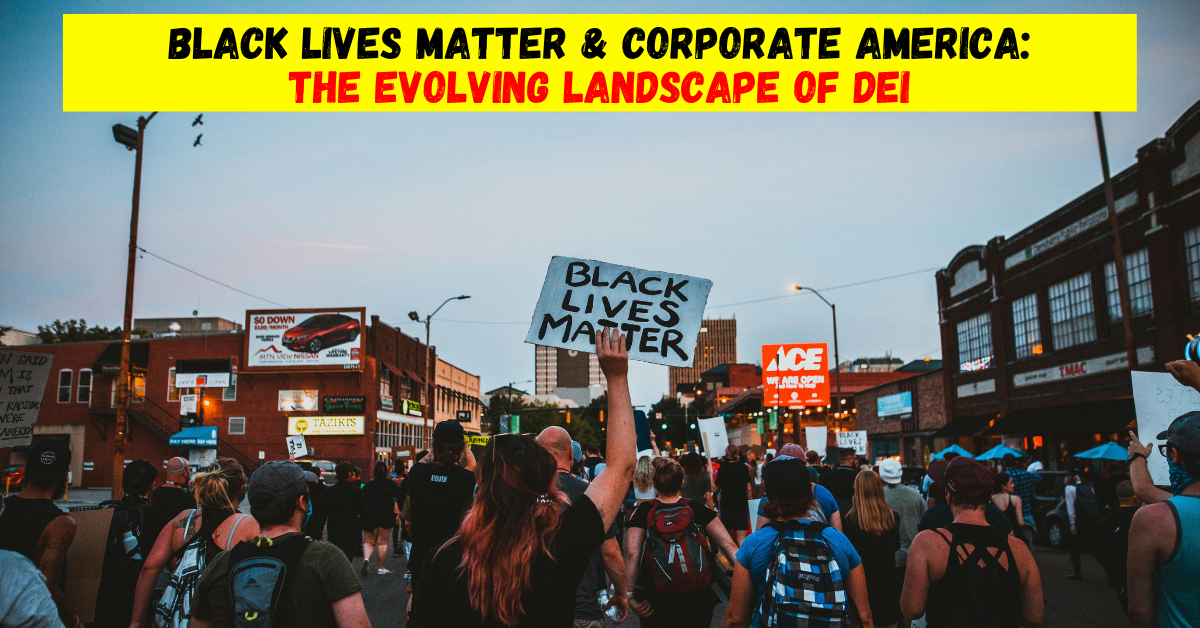 Black Lives Matter & Corporate America The Evolving Landscape of DEI