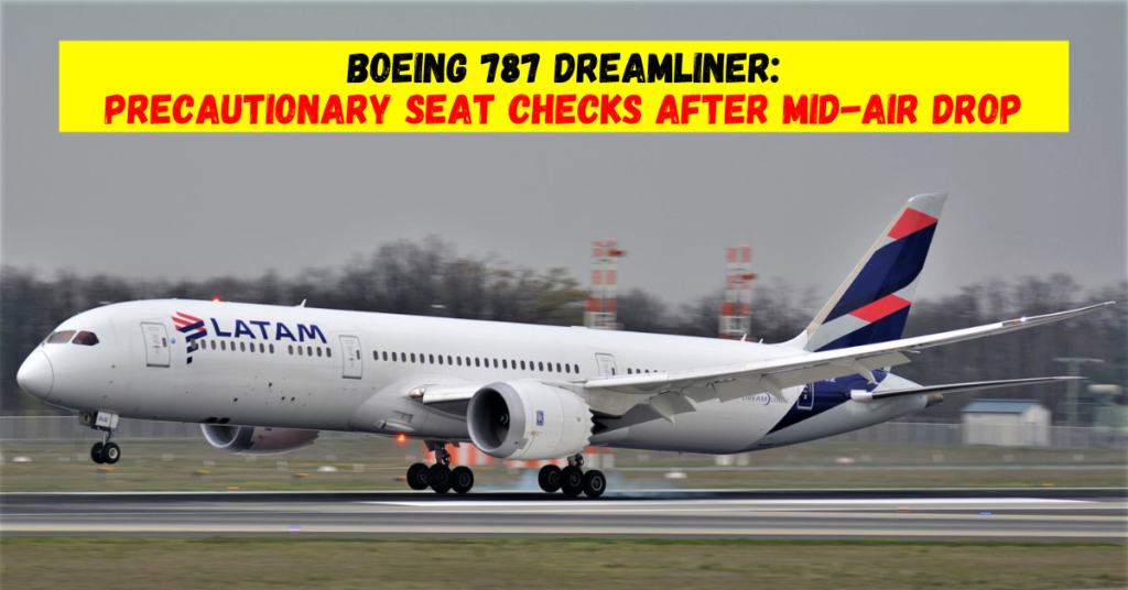 Boeing 787 Dreamliner Precautionary Seat Checks After LATAM Airlines Incident