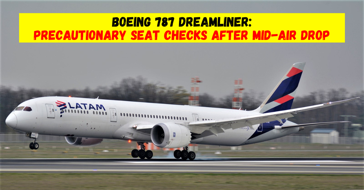 Boeing 787 Dreamliner: Precautionary Seat Checks After LATAM Airlines Incident