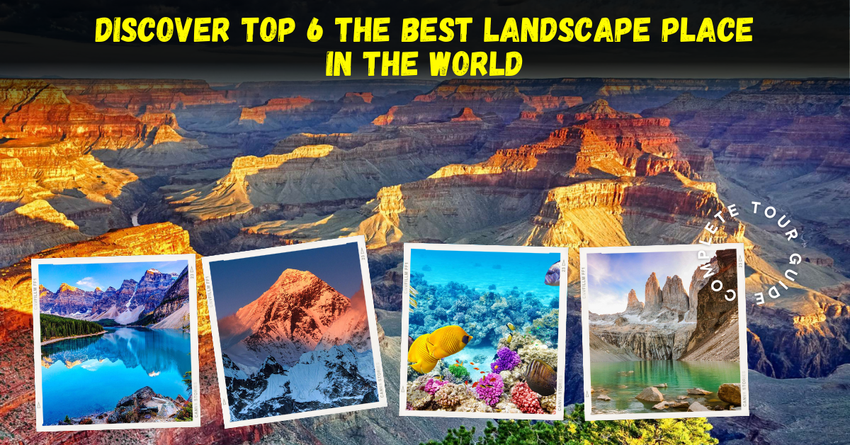 Discover Top 6 The Best Landscape Place in The World