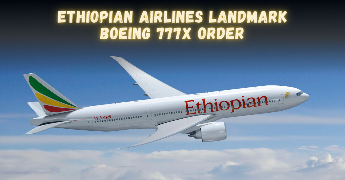 Ethiopian Airlines Soars to New Heights with Landmark Boeing 777X Order
