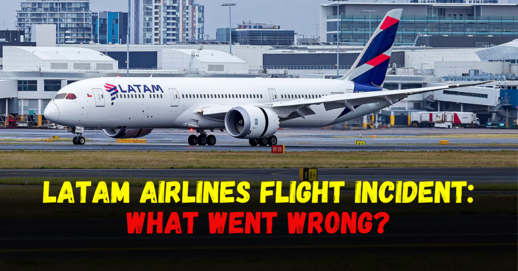 LATAM Airlines Flight Incident What Went Wrong