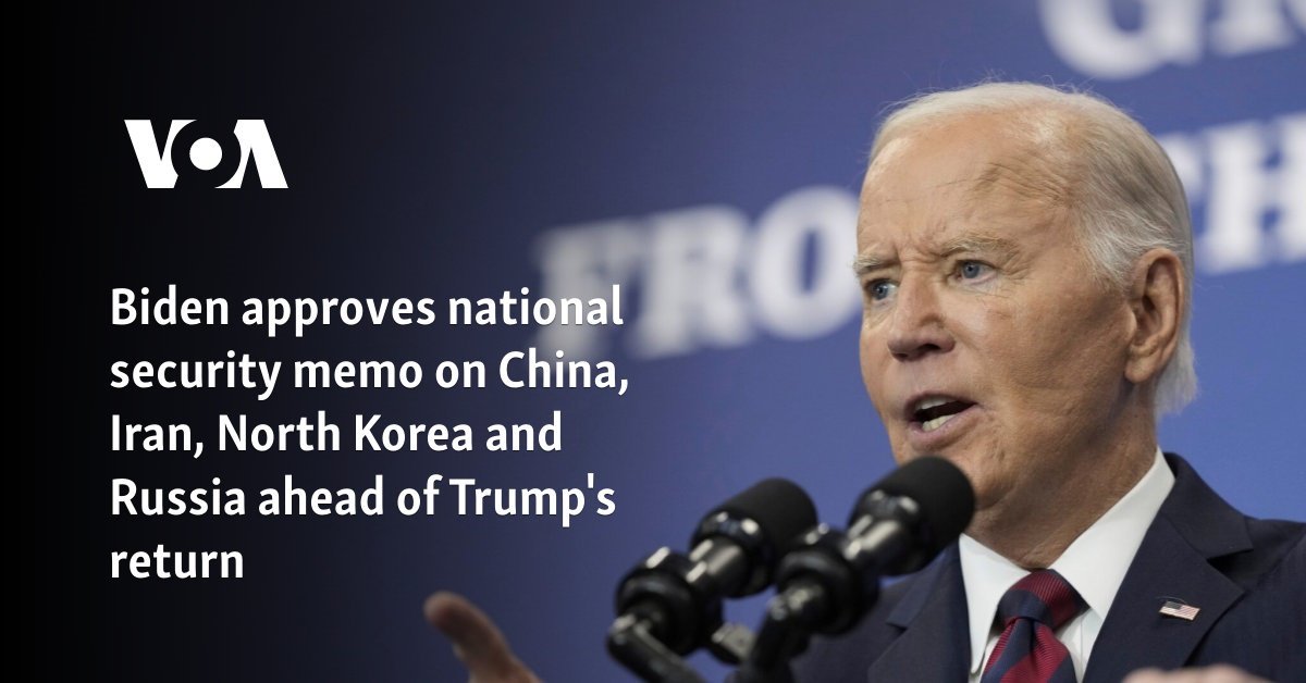 Biden approves national security memo on China, Iran, North Korea and Russia ahead of Trump's return
