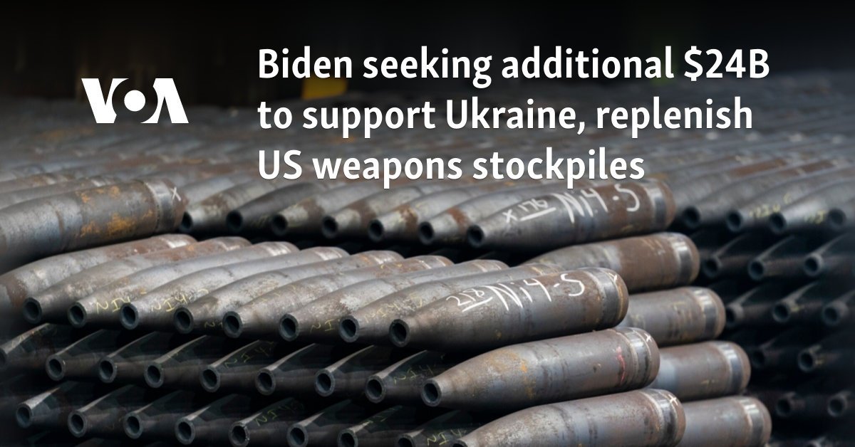 Biden seeking additional $24B to support Ukraine, replenish US weapons stockpiles
