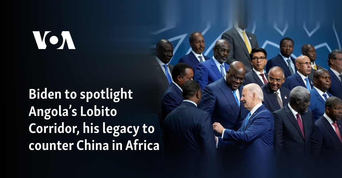 Biden to spotlight Angola’s Lobito Corridor, his legacy to counter China in Africa
