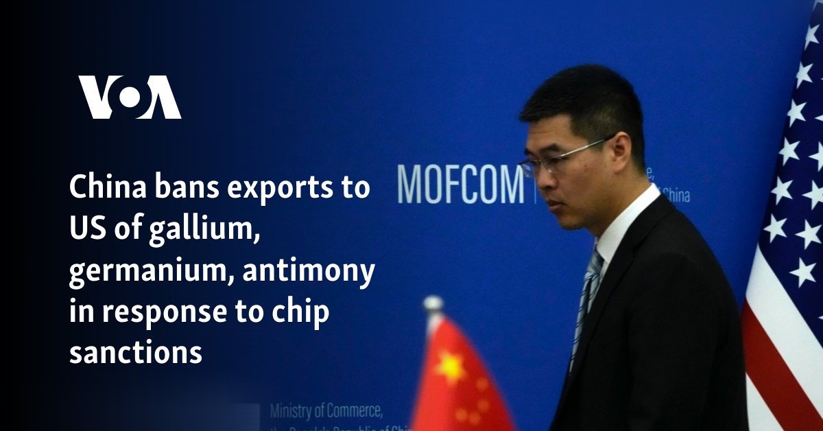 China bans exports to US of gallium, germanium, antimony in response to chip sanctions
