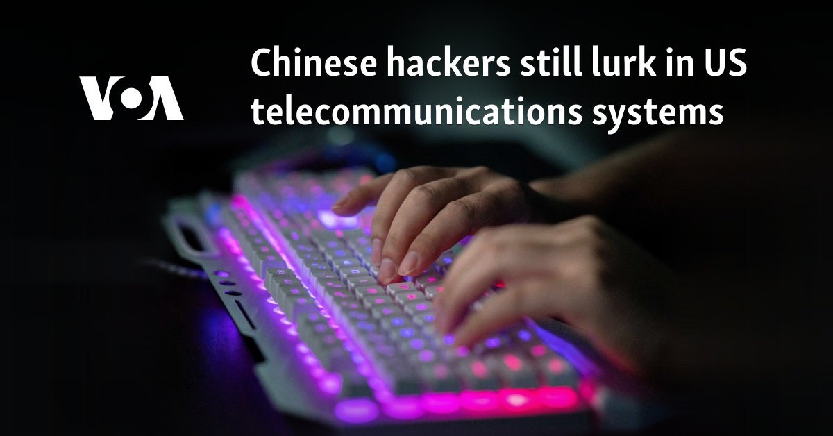 Chinese hackers still lurk in US telecommunications systems
