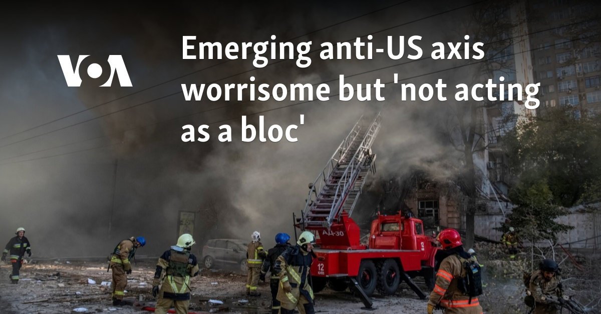 Emerging anti-US axis worrisome but 'not acting as a bloc'
