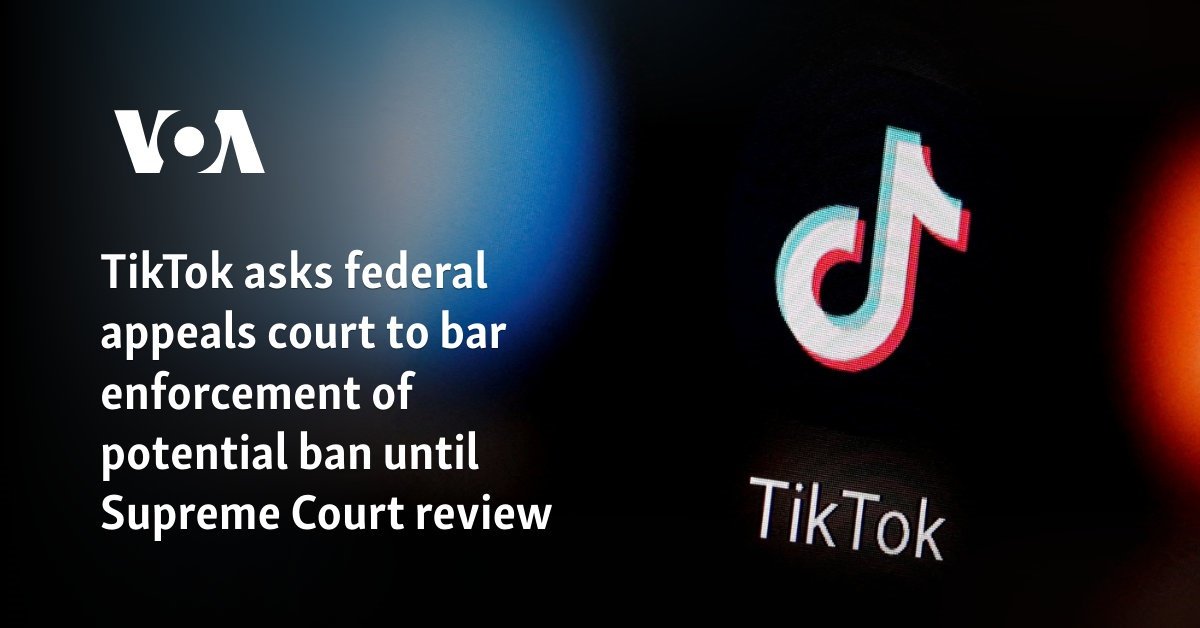 TikTok asks federal appeals court to bar enforcement of potential ban until Supreme Court review 
