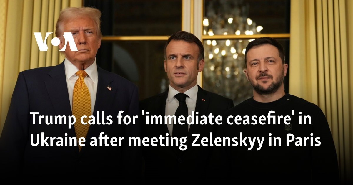 Trump calls for 'immediate ceasefire' in Ukraine after meeting Zelenskyy in Paris 
