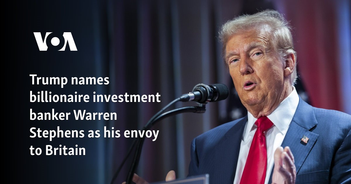 Trump names billionaire investment banker Warren Stephens as his envoy to Britain
