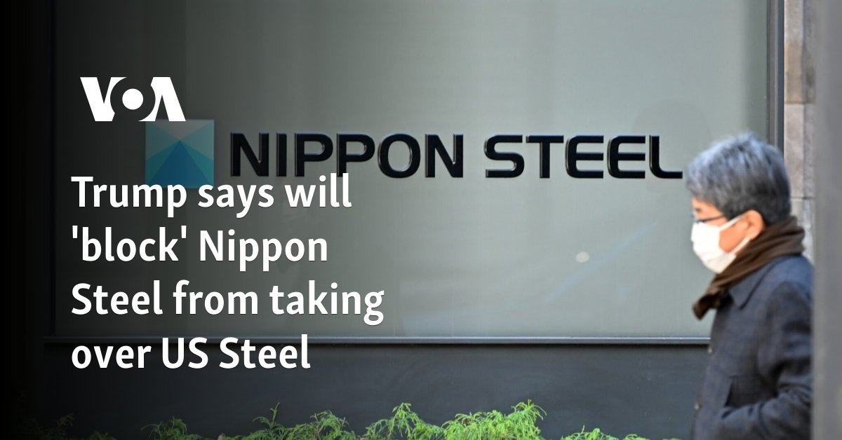 Trump says will 'block' Nippon Steel from taking over US Steel
