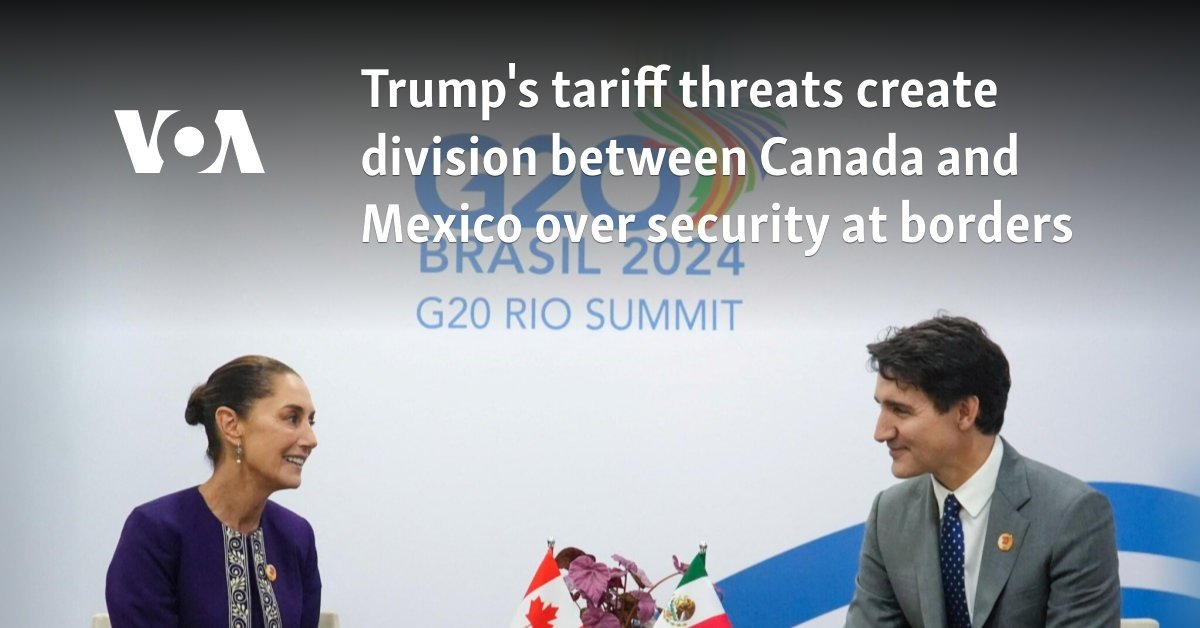 Trump's tariff threats create division between Canada and Mexico over security at borders
