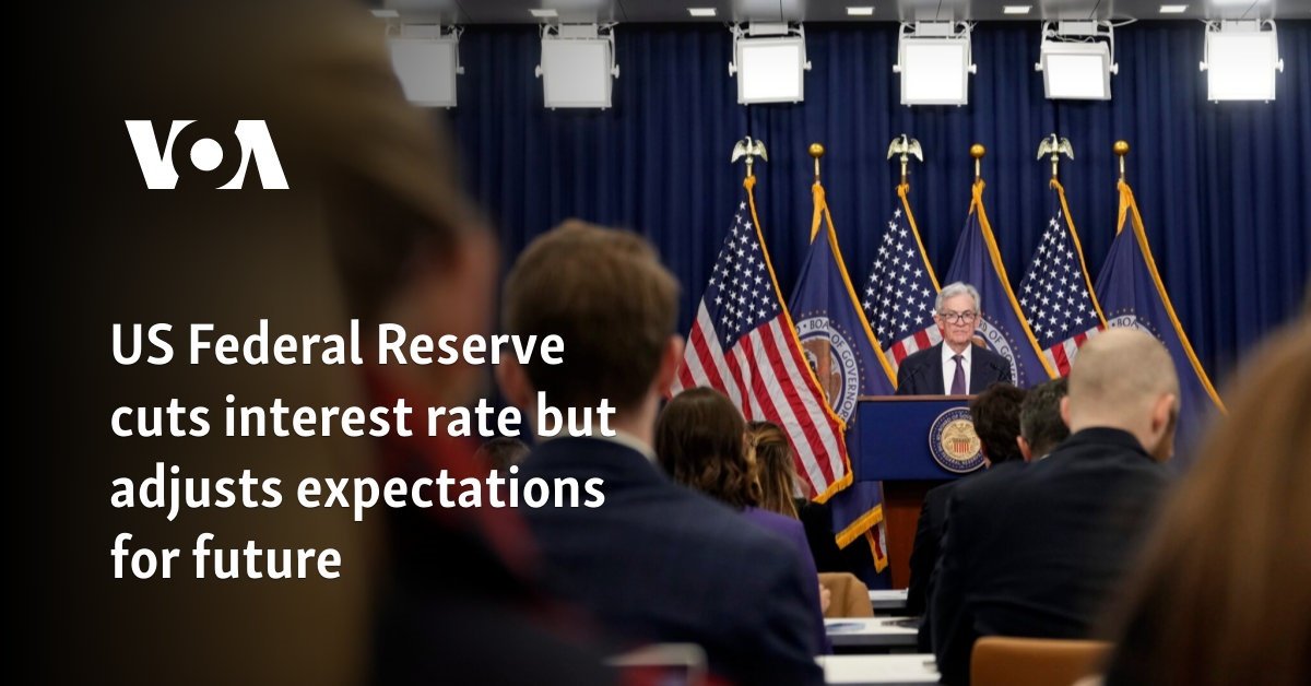 US Federal Reserve cuts interest rate but adjusts expectations for future
