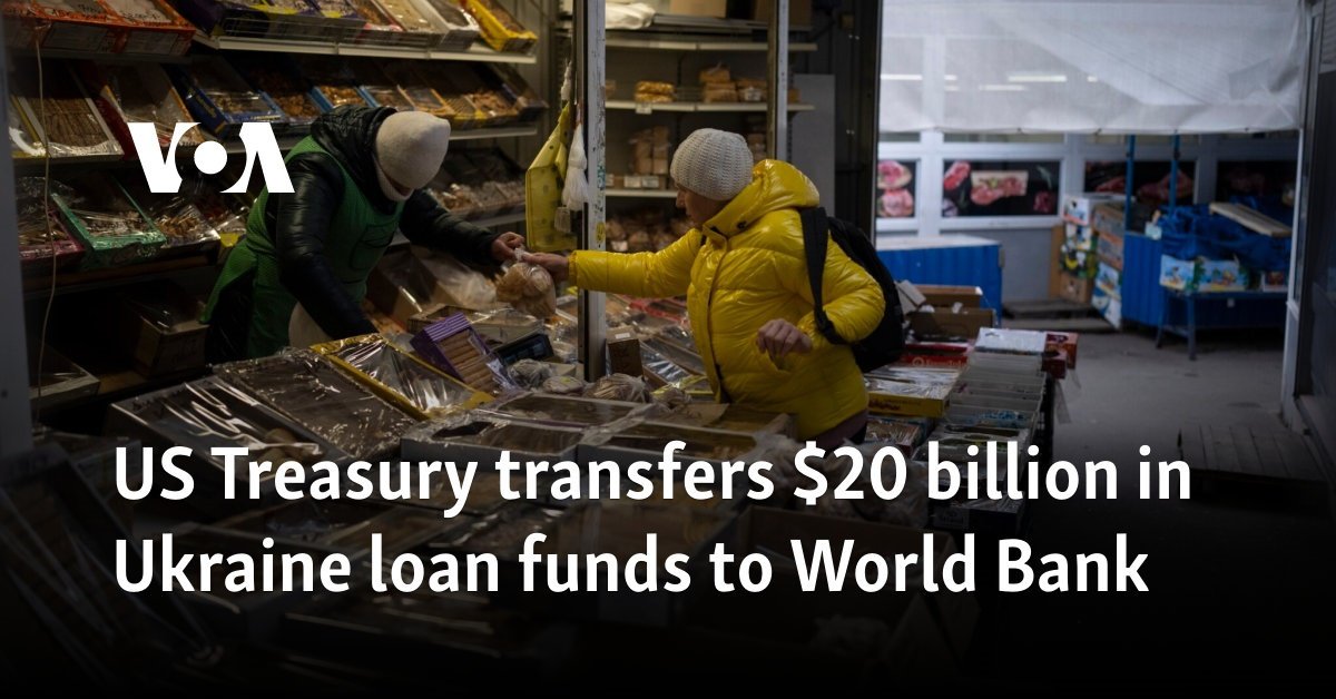 US Treasury transfers $20 billion in Ukraine loan funds to World Bank
