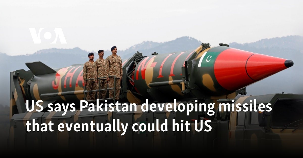 US says Pakistan developing missiles that eventually could hit US
