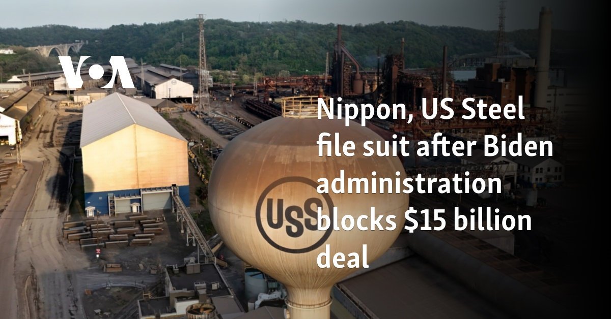 Nippon, US Steel file suit after Biden administration blocks $15 billion deal 
