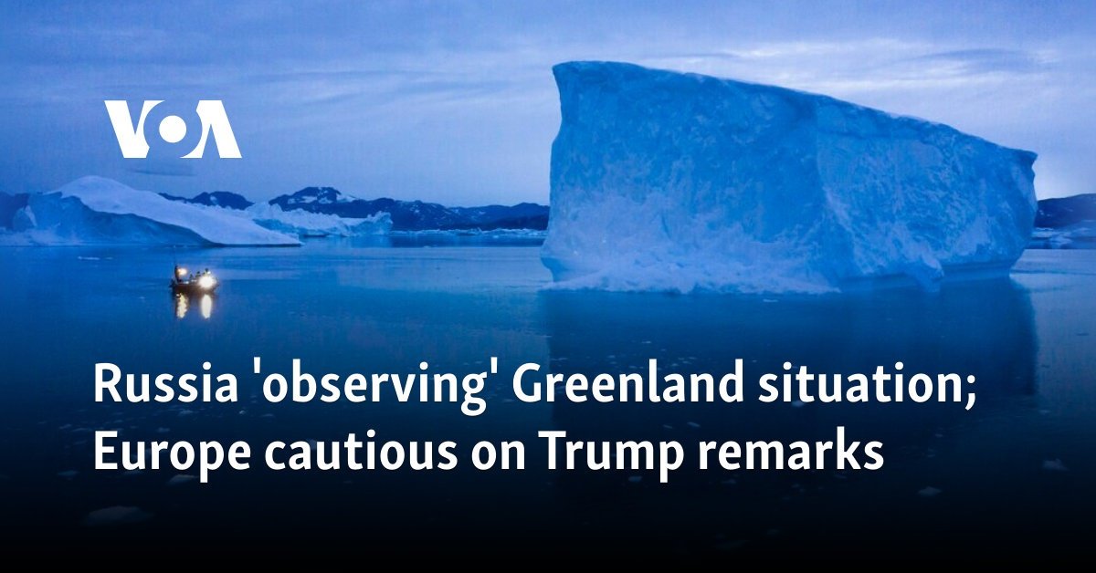 Russia 'observing' Greenland situation; Europe cautious on Trump remarks 
