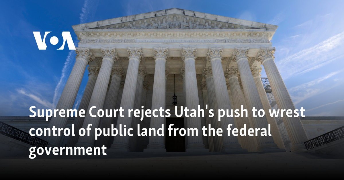 Supreme Court rejects Utah's push to wrest control of public land from the federal government
