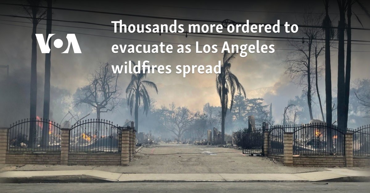 Thousands more ordered to evacuate as Los Angeles wildfires spread
