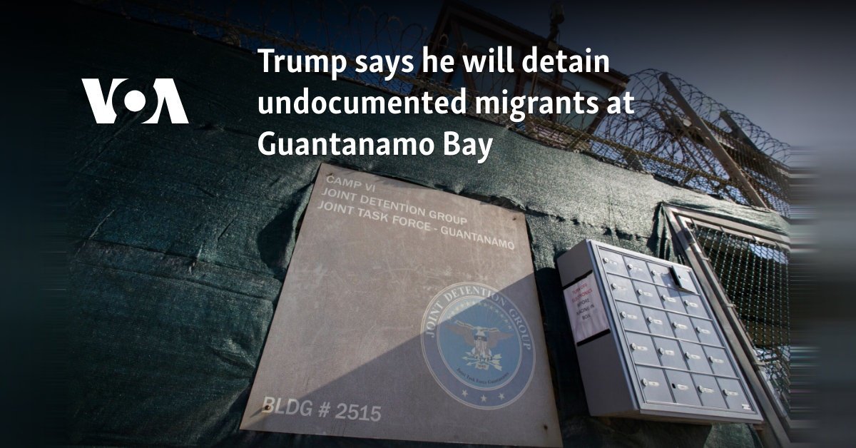 Trump says he will detain undocumented migrants at Guantanamo Bay