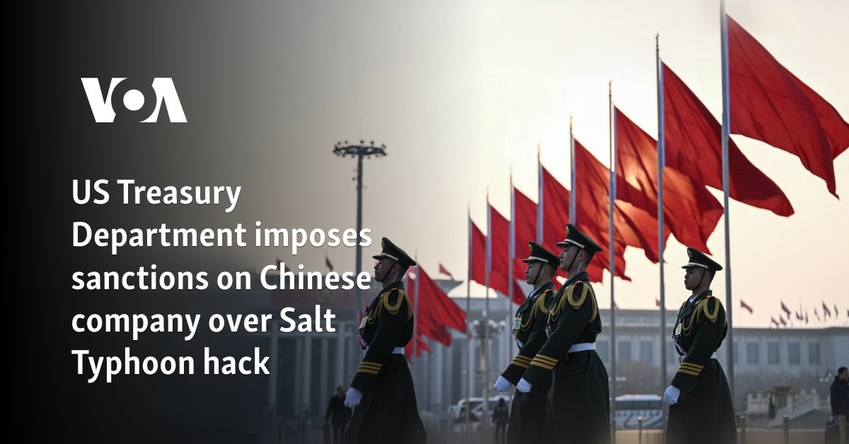 US Treasury Department imposes sanctions on Chinese company over Salt Typhoon hack
