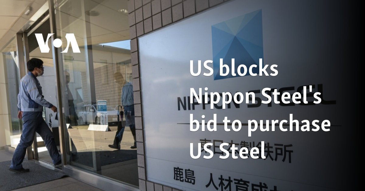 US blocks Nippon Steel's bid to purchase US Steel 
