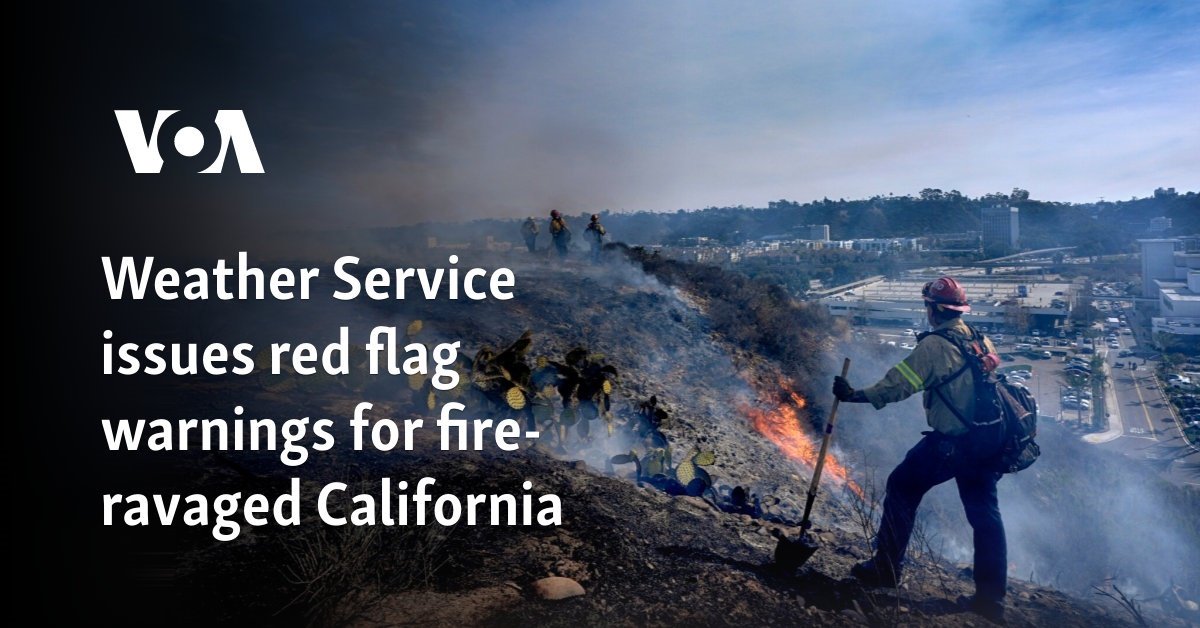 Weather Service issues red flag warnings for fire-ravaged California
